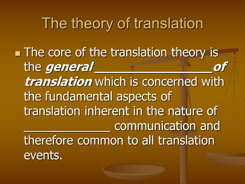 The theory of translation The core of the translation theory is the general _______________of